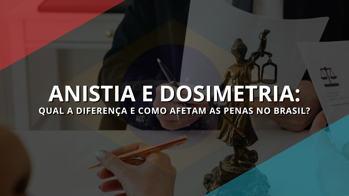 Anistia e Dosimetria: Qual a Diferença e Como Afetam as Penas no Brasil?
